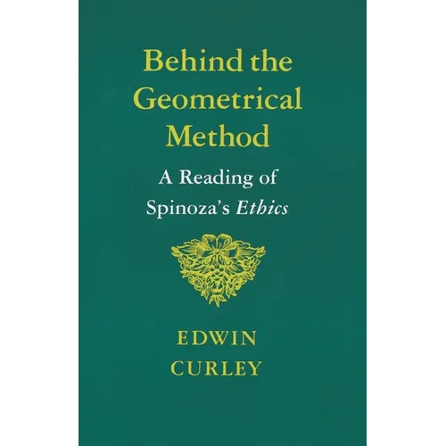 Behind the Geometrical Method: A Reading of Spinoza's Ethics - Paperback