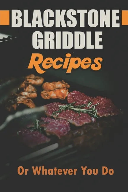 Blackstone Griddle Recipes: Or Whatever You Do: Electric Griddle Cookbook - Paperback