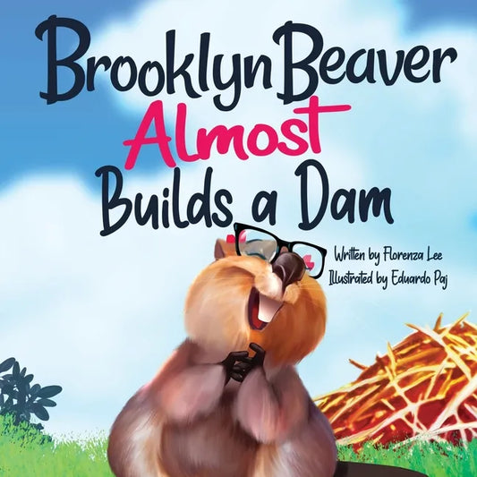 Brooklyn Beaver ALMOST Builds a Dam: A Book on Persistence - Paperback