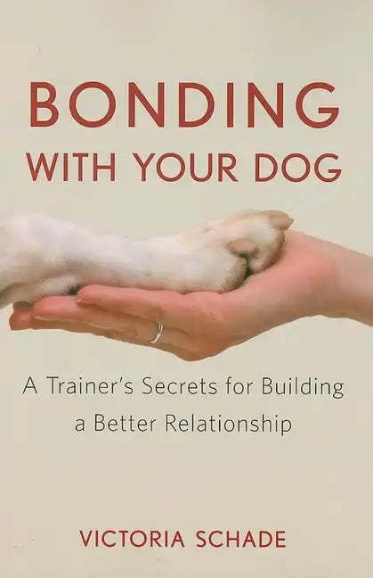 Bonding with Your Dog: A Trainer's Secrets for Building a Better Relationship - Paperback