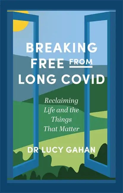 Breaking Free from Long Covid: Reclaiming Life and the Things That Matter - Paperback