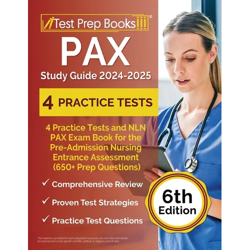 PAX Study Guide 2024-2025: 4 Practice Tests and NLN PAX Exam Book for the Pre-Admission Nursing Entrance Assessment (650+ Prep Questions) [6th Edition - Paperback