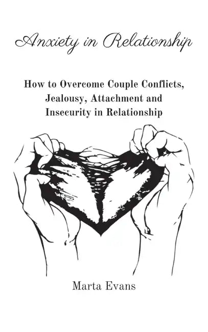 Anxiety in Relationship: How to Overcome Couple Conflicts, Jealousy, Attachment and Insecurity in Relationship - Hardcover
