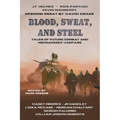 Blood, Sweat, and Steel: Tales of Future Combat and Mechanized Warfare - Paperback