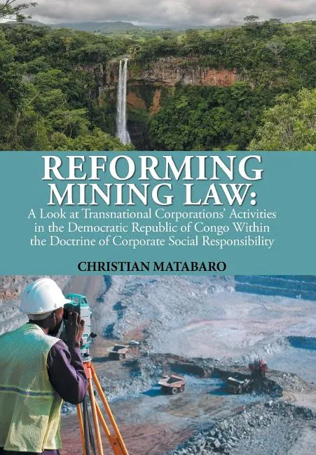 Reforming Mining Law: A Look at Transnational Corporations' Activities in the Democratic Republic of Congo Within the Doctrine of Corporate - Hardcover