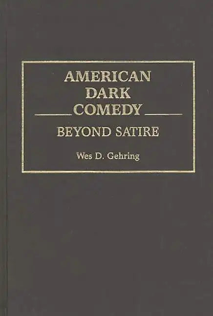 American Dark Comedy: Beyond Satire - Hardcover
