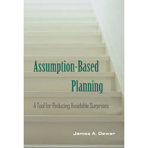 Assumption-Based Planning: A Tool for Reducing Avoidable Surprises - Hardcover