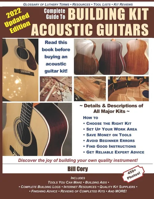Complete Guide to Building Kit Acoustic Guitars: Discover the Joy of Building Your Own Quality Musical Instrument - Paperback