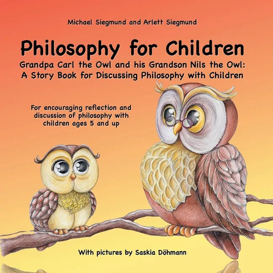 Philosophy for Children. Grandpa Carl the Owl and his Grandson Nils the Owl: A Story Book for Discussing Philosophy with Children: For encouraging ref - Paperback