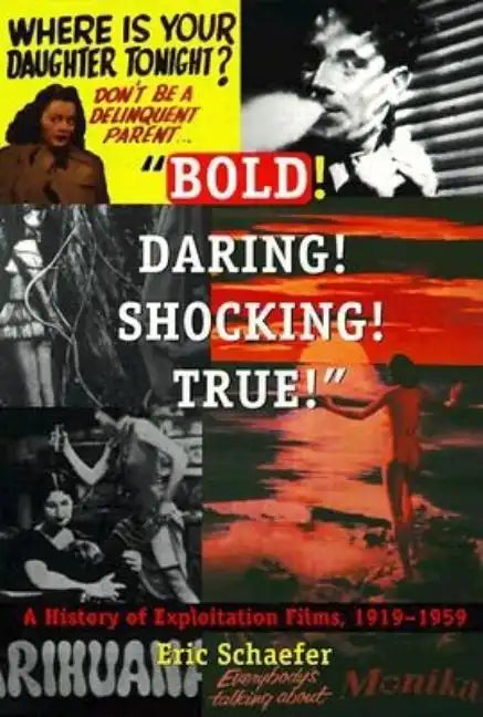 Bold! Daring! Shocking! True!: A History of Exploitation Films, 1919-1959 - Paperback