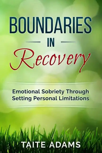 Boundaries in Recovery: Emotional Sobriety Through Setting Personal Limitations - Paperback