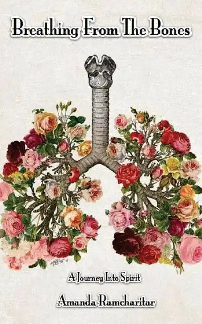 Breathing from the Bones: A Journey Into Spirit - Paperback