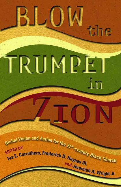 Blow the Trumpet in Zion!: Global Vision and Action for the Twenty-First-Century Black Church - Paperback