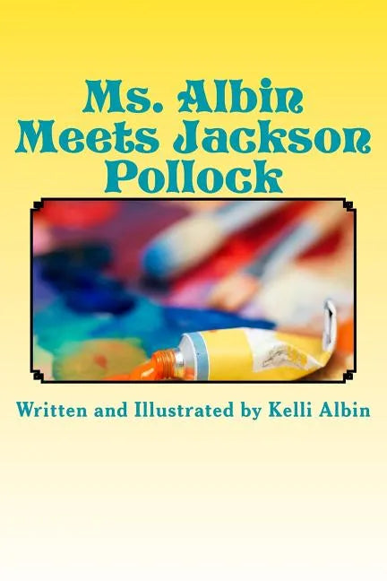 Ms. Albin Meets Jackson Pollock: children's fiction - Paperback
