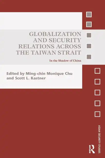 Globalization and Security Relations Across the Taiwan Strait: In the Shadow of China - Paperback