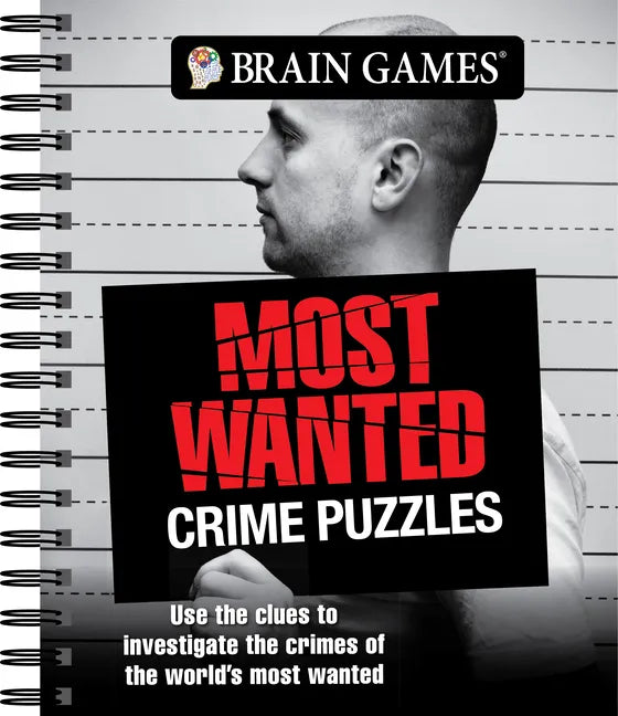 Brain Games - Most Wanted Crime Puzzles: Use the Clues to Investigate the Crimes of the World's Most Wanted - Spiral