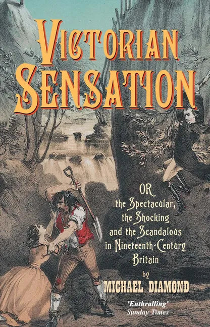 Victorian Sensation: Or, the Spectacular, the Shocking and the Scandalous in Nineteenth-Century Britain - Paperback