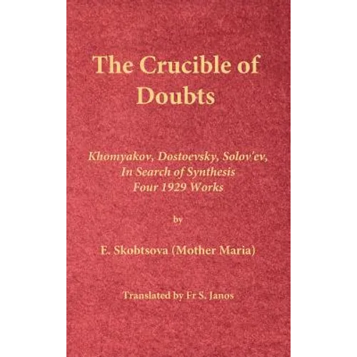 The Crucible of Doubts: Khomyakov, Dostoevsky, Solov'ev, In Search of Synthesis, Four 1929 Works - Hardcover