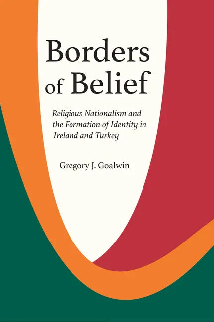 Borders of Belief: Religious Nationalism and the Formation of Identity in Ireland and Turkey - Paperback