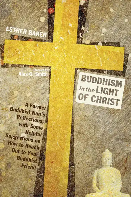 Buddhism in the Light of Christ: A Former Buddhist Nun's Reflections, with Some Helpful Suggestions on How to Reach Out to Your Buddhist Friends - Paperback