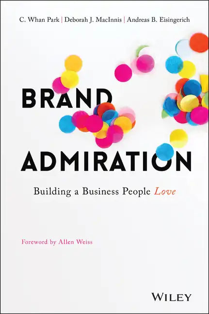 Brand Admiration: Building a Business People Love - Hardcover