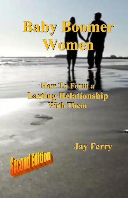 Baby Boomer Women: How To Form a Lasting Relationship With Them - Paperback