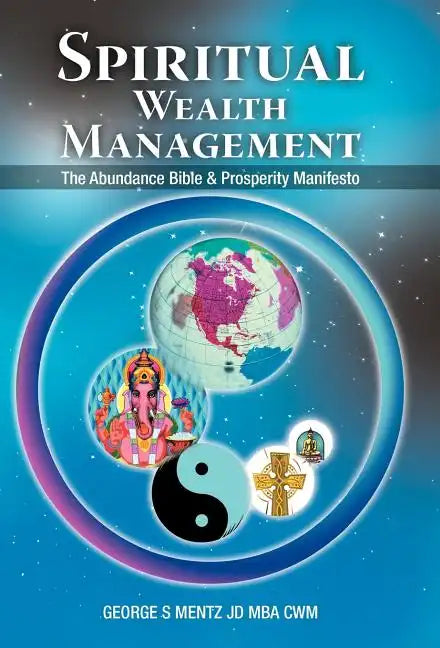Spiritual Wealth Management: The Abundance Bible & Prosperity Manifesto - Hardcover
