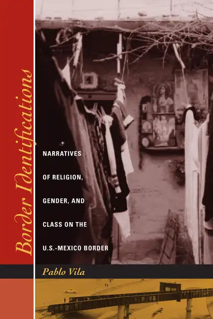 Border Identifications: Narratives of Religion, Gender, and Class on the U.S.-Mexico Border - Paperback