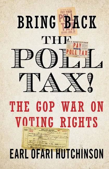 Bring Back the Poll Tax!-The GOP War on Voting Rights - Paperback
