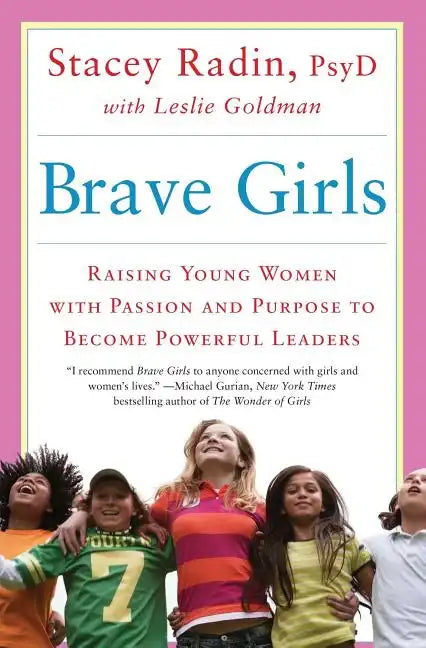 Brave Girls: Raising Young Women with Passion and Purpose to Become Powerful Leaders - Paperback