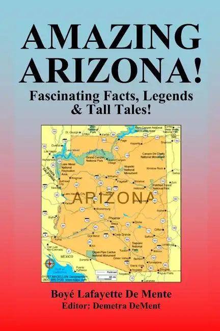 Amazing Arizona!: Fascinating Facts, Legends & Tall Tales! - Paperback