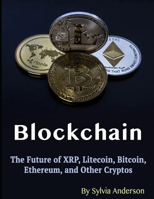 Blockchain: The Future of XRP, Litecoin, Bitcoin, Ethereum, and Other Cryptos - Paperback