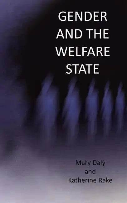 Gender and the Welfare State: Care, Work and Welfare in Europe and the U. S. A. - Hardcover