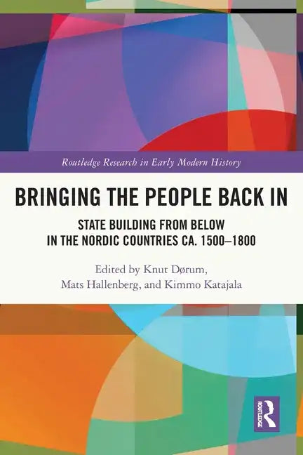 Bringing the People Back In: State Building from Below in the Nordic Countries ca. 1500-1800 - Paperback