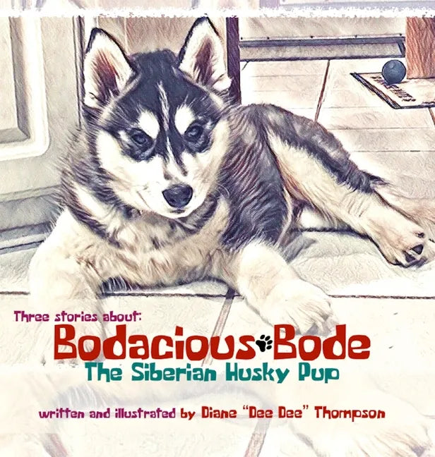 Bodacious Bode - The Siberian Husky Pup - Hardcover