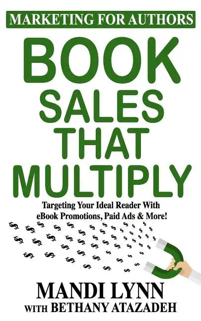 Book Sales That Multiply: Targeting Your Ideal Reader With eBook Promotions, Paid Ads & More! - Paperback