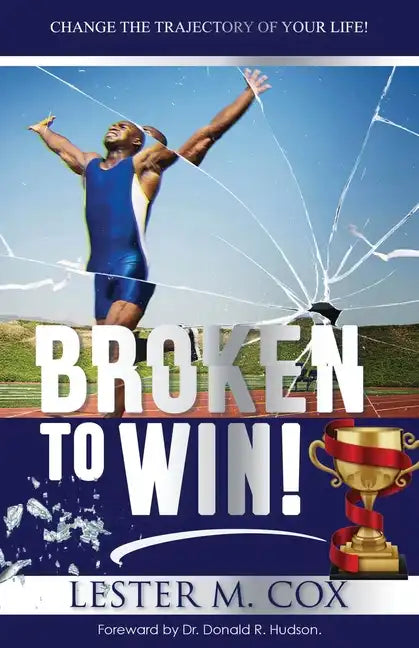 Broken to Win: Change The Trajectory of Your Life! - Paperback