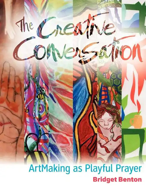 The Creative Conversation: ArtMaking as Playful Prayer - Paperback