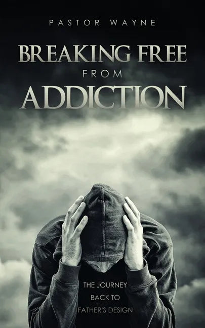 Breaking Free from Addiction: The Journey Back to Father's Design - Paperback