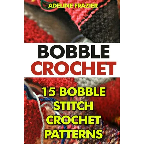 Bobble Crochet: 15 Bobble Stitch Crochet Patterns - Paperback