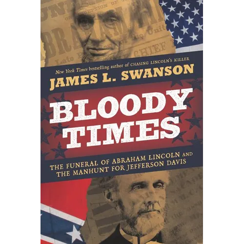 Bloody Times: The Funeral of Abraham Lincoln and the Manhunt for Jefferson Davis - Paperback