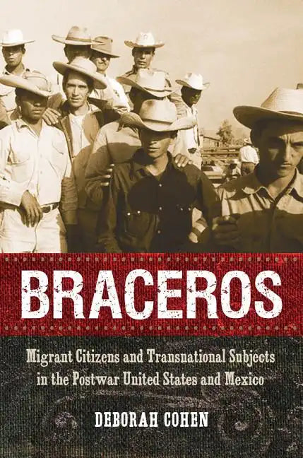 Braceros: Migrant Citizens and Transnational Subjects in the Postwar United States and Mexico - Paperback