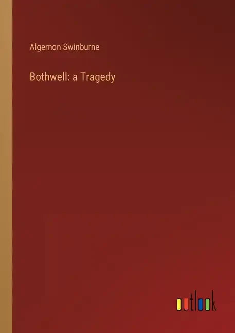 Bothwell: a Tragedy - Paperback