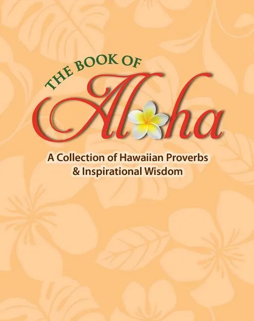 Book of Aloha: A Collection of Hawaiian Proverbs & Inspirational Wisdom - Hardcover