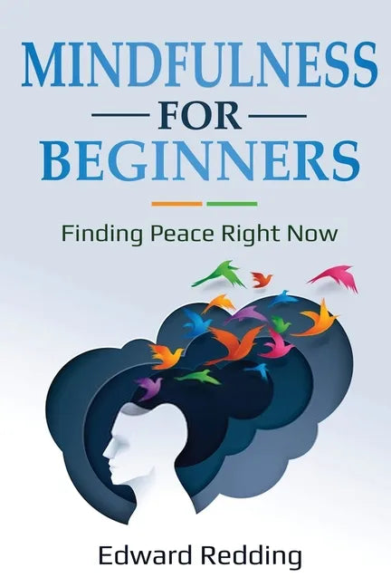 Mindfulness for Beginners: Finding Peace Right Now - Paperback