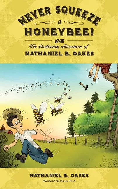 Never Squeeze a Honeybee! the Continuing Adventures of Nathaniel B. Oakes - Paperback