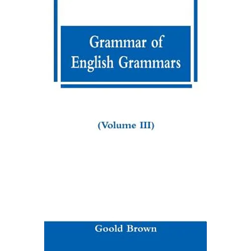 Grammar of English Grammars (Volume III) - Paperback