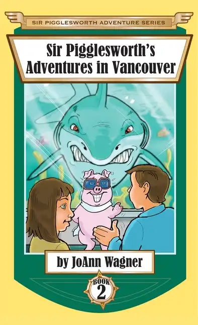 Sir Pigglesworth's Adventures in Vancouver - Hardcover