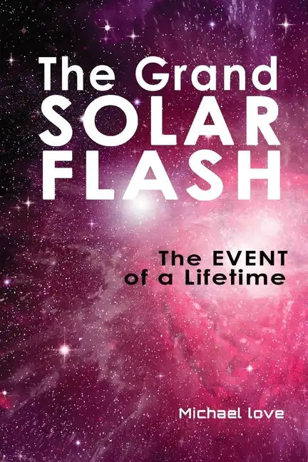 The Grand Solar Flash: The Event of a Lifetime - Paperback