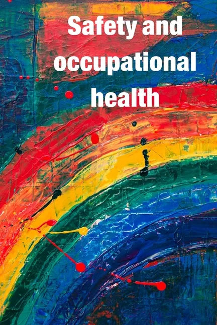 Occupational Safety and Health: Guidance for workers' awareness of the use of safety and occupational health - Paperback